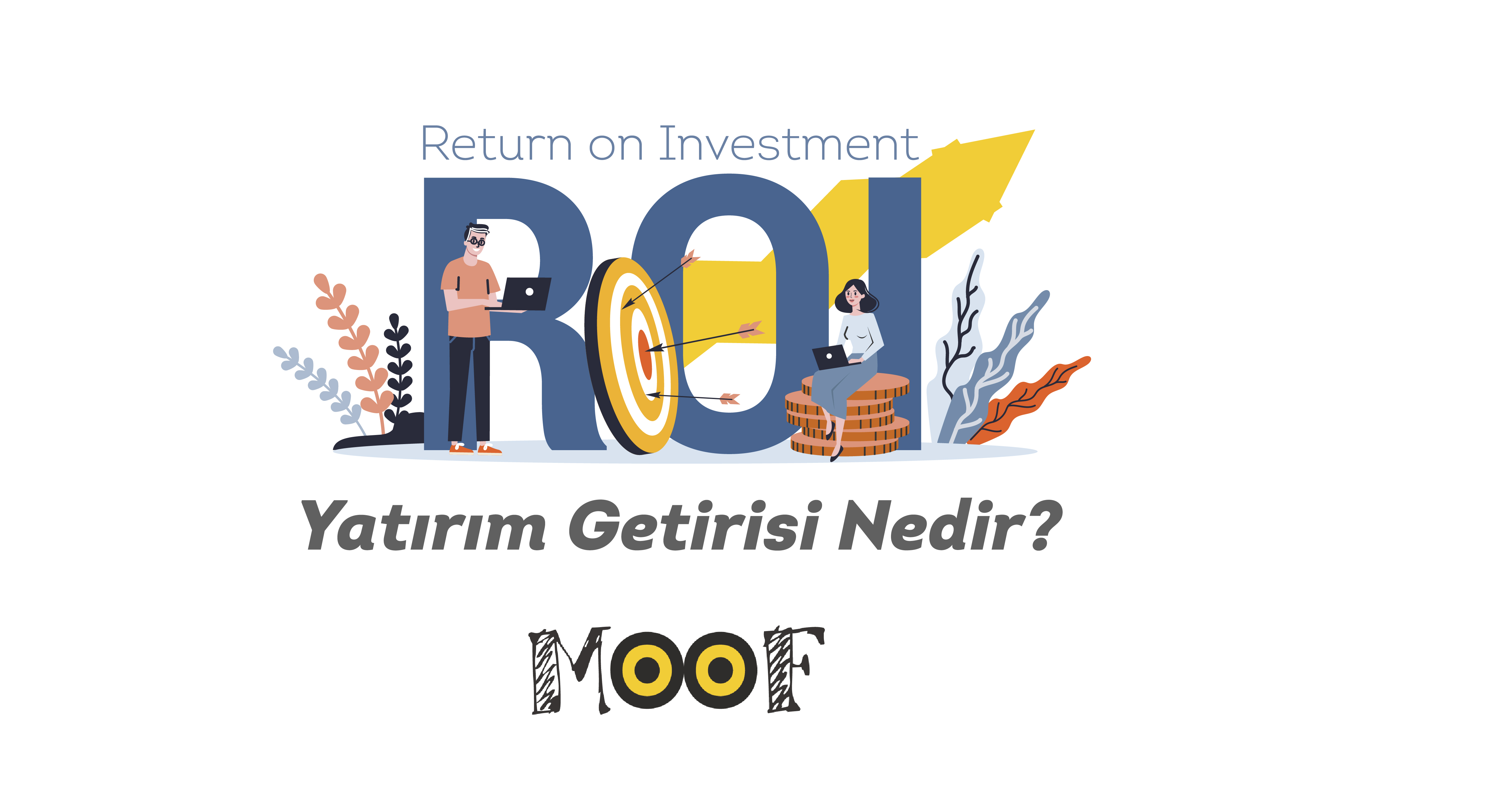 Return on Investment (ROI) – Yatırım Getirisi Nedir?